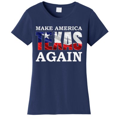 Make America Texas Again Texas Pride Patriotic Women's T-Shirt