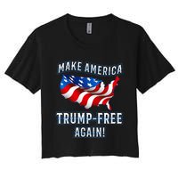 Make America Trump Free Again Democrat Gift Women's Crop Top Tee