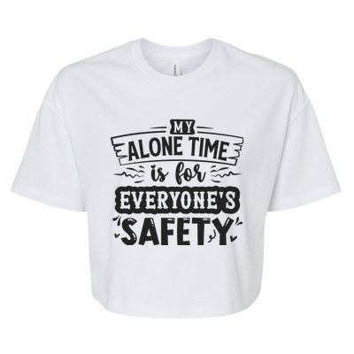 My Alone Time Is For Everyone’S Safety Bella+Canvas Jersey Crop Tee