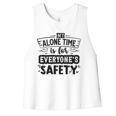 My Alone Time Is For Everyone’S Safety Women's Racerback Cropped Tank