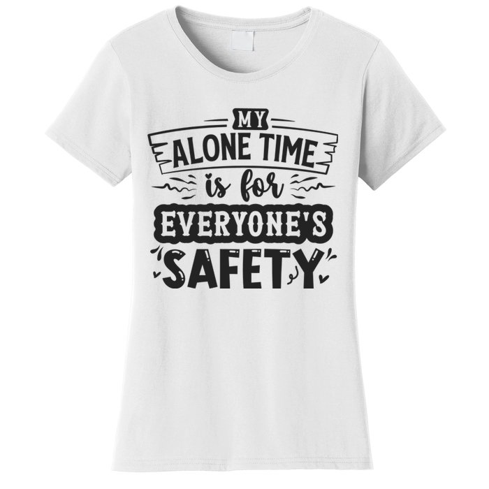 My Alone Time Is For Everyone’S Safety Women's T-Shirt