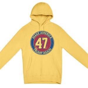 Make America Trump Again Trump 47 2024 Cool Gift Premium Pullover Hoodie