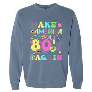 Make America The 80s Again Groovy Retro 80s Eighties Vibe Cute Gift Garment-Dyed Sweatshirt