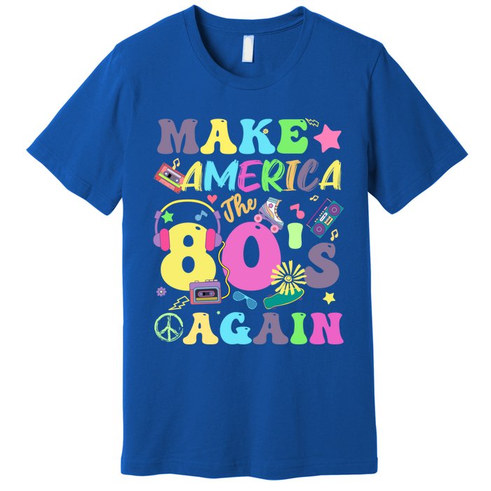 Make America The 80s Again Groovy Retro 80s Eighties Vibe Cute Gift Premium T-Shirt