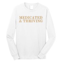 Medicated And Thriving Long Sleeve Shirt