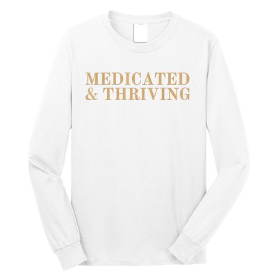 Medicated And Thriving Long Sleeve Shirt