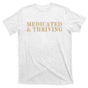 Medicated And Thriving T-Shirt