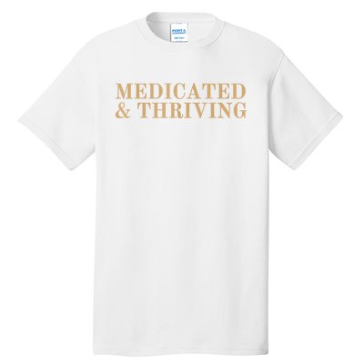 Medicated And Thriving Tall T-Shirt