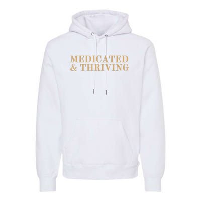 Medicated And Thriving Premium Hoodie