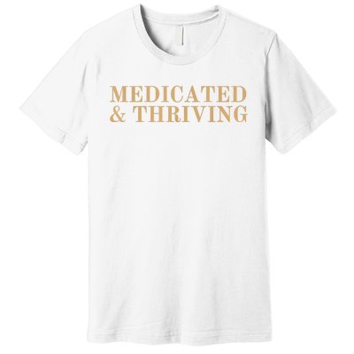 Medicated And Thriving Premium T-Shirt