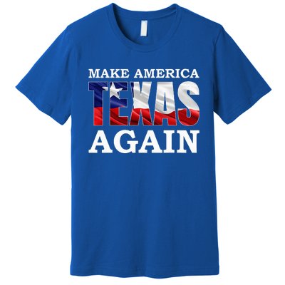 Make America Texas Again Premium T-Shirt