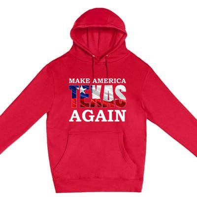 Make America Texas Again Premium Pullover Hoodie