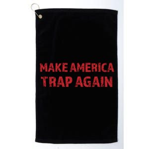 Make America Trap Again Funny Cool Gift Platinum Collection Golf Towel