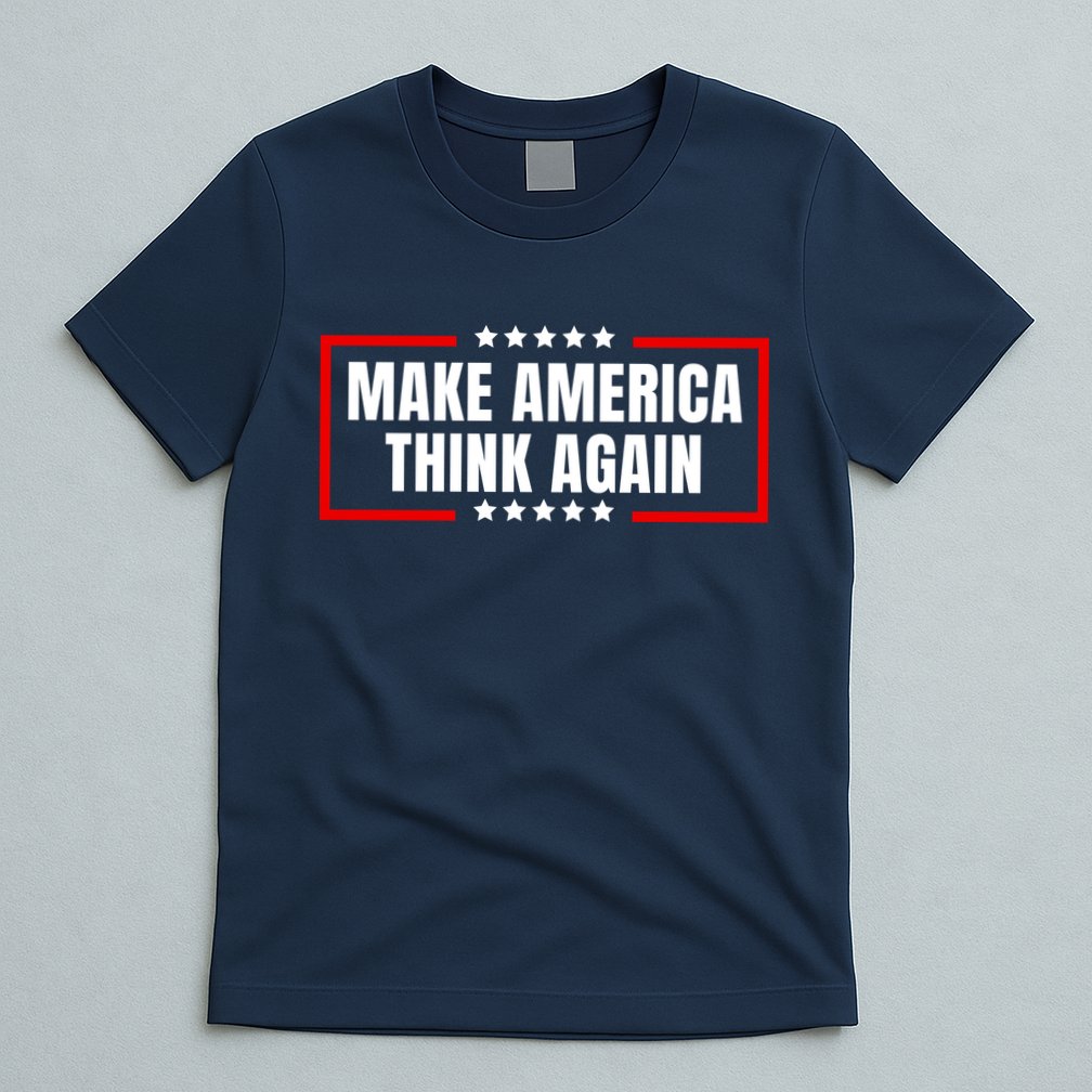 Make America Think Again T-Shirt