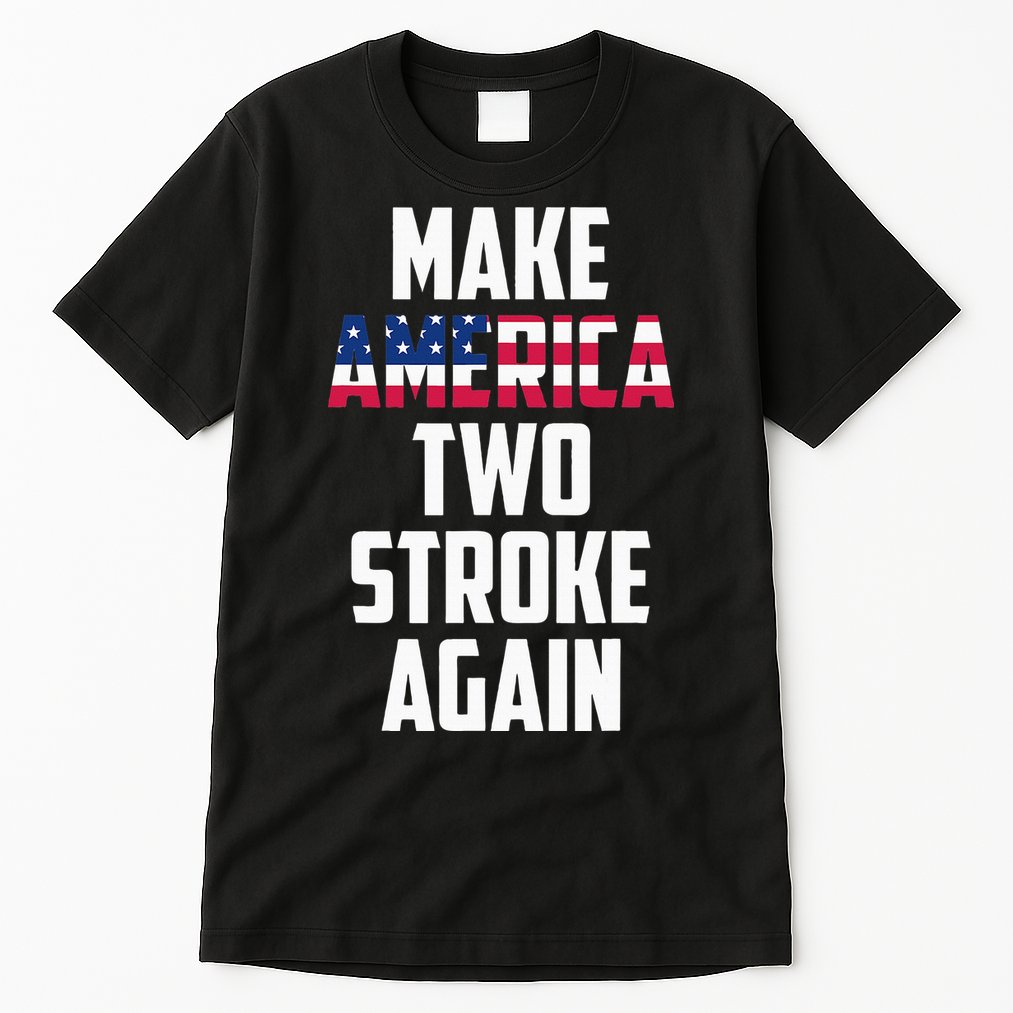 Make America Two Stroke Again Bikers Motorcycle Tall T-Shirt