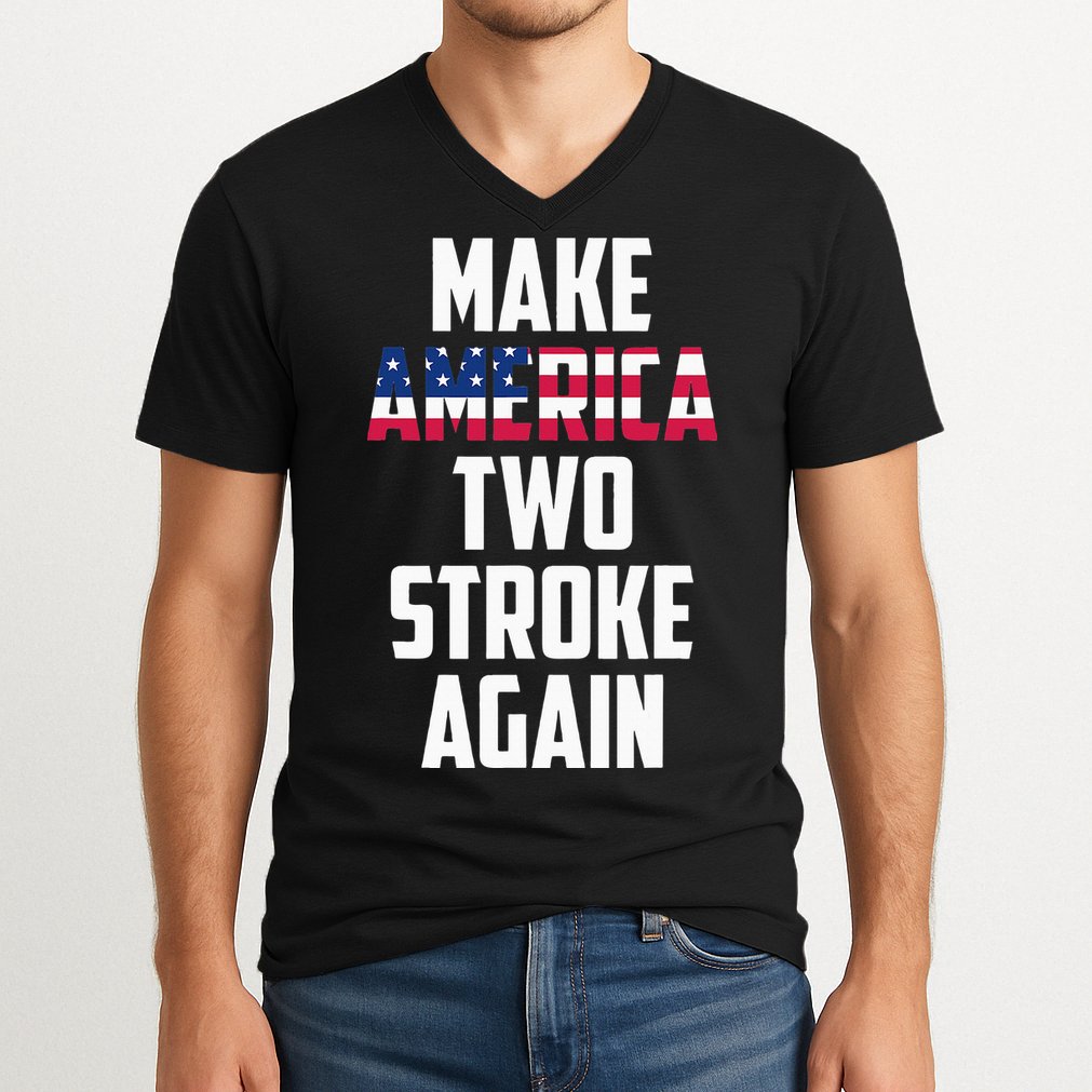 Make America Two Stroke Again Bikers Motorcycle V-Neck T-Shirt