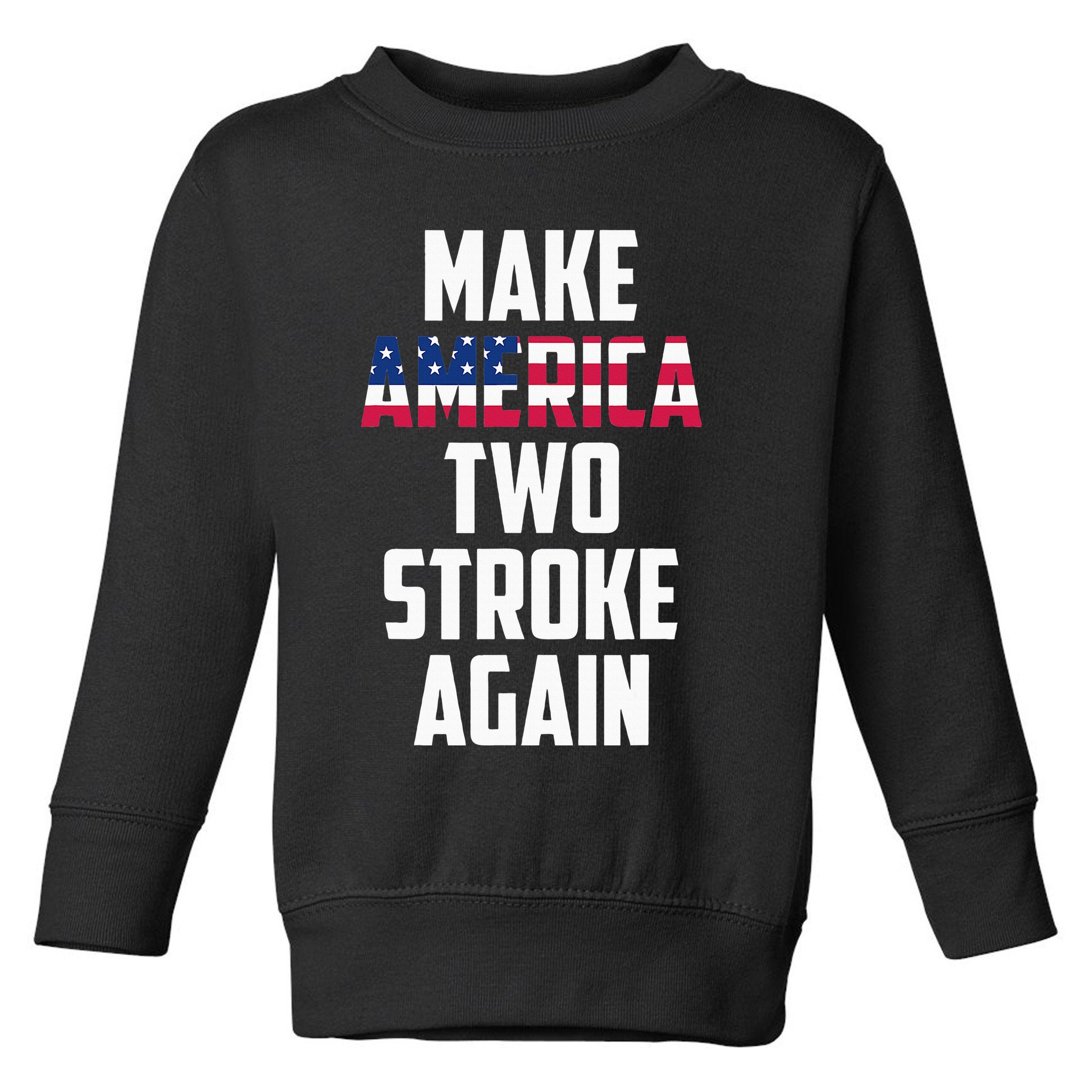 Make America Two Stroke Again Bikers Motorcycle Toddler Sweatshirt