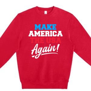 Make America The Usa Again Usa Patriotic Political Statet Gift Premium Crewneck Sweatshirt