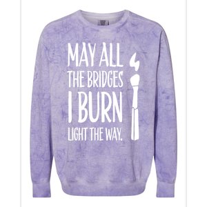 May All The Bridges I Burn Light The Way Colorblast Crewneck Sweatshirt