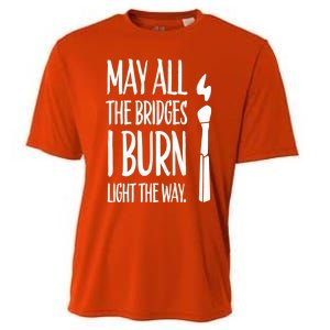 May All The Bridges I Burn Light The Way Cooling Performance Crew T-Shirt