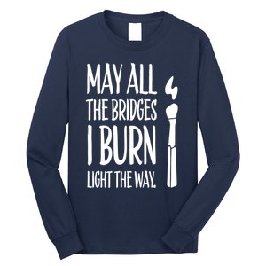 May All The Bridges I Burn Light The Way Long Sleeve Shirt