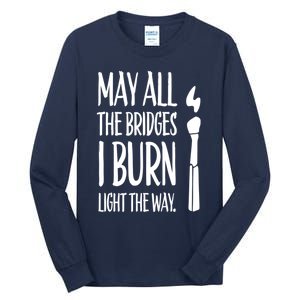 May All The Bridges I Burn Light The Way Tall Long Sleeve T-Shirt