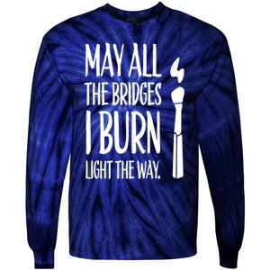 May All The Bridges I Burn Light The Way Tie-Dye Long Sleeve Shirt