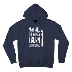 May All The Bridges I Burn Light The Way Tall Hoodie