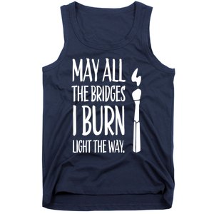 May All The Bridges I Burn Light The Way Tank Top