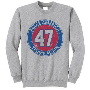 Make America Trump Again Trump 47 2024 Tall Sweatshirt