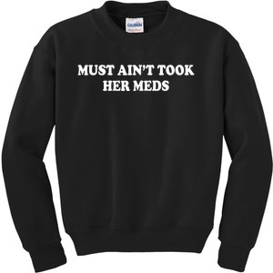 Must Aint Took Her Meds Funny Gift Kids Sweatshirt