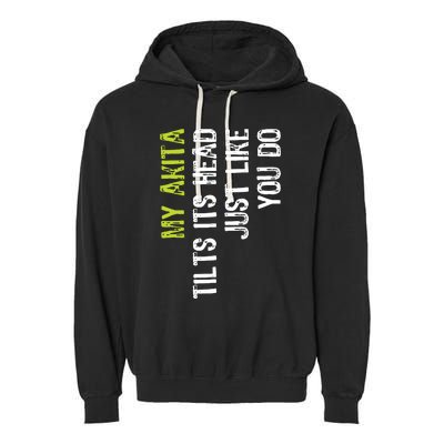 My Akita Tilts Its Head Just Like You Do Dog Lover Garment-Dyed Fleece Hoodie