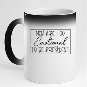 Men Are Too Emotional To Be President Funny Feminist Debate Gift 11oz Black Color Changing Mug