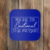 Men Are Too Emotional To Be President Funny Feminist Debate Gift Coaster