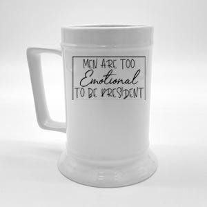 Men Are Too Emotional To Be President Funny Feminist Debate Gift Beer Stein