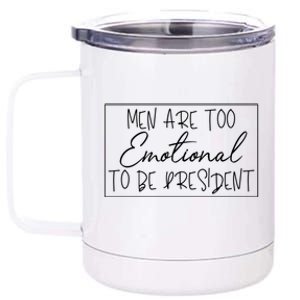 Men Are Too Emotional To Be President Funny Feminist Debate Gift 12 oz Stainless Steel Tumbler Cup