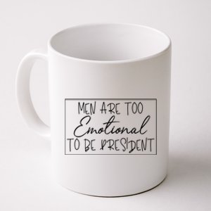 Men Are Too Emotional To Be President Funny Feminist Debate Gift Coffee Mug