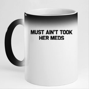 Must Aint Took Her Meds 11oz Black Color Changing Mug