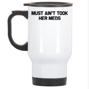 Must Aint Took Her Meds Stainless Steel Travel Mug