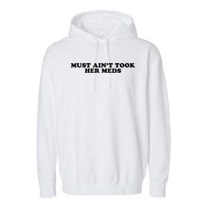 Must Aint Took Her Meds Garment-Dyed Fleece Hoodie