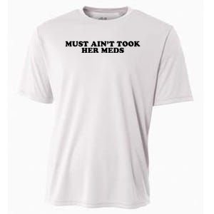 Must Aint Took Her Meds Cooling Performance Crew T-Shirt