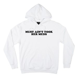 Must Aint Took Her Meds Hoodie