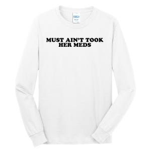 Must Aint Took Her Meds Tall Long Sleeve T-Shirt