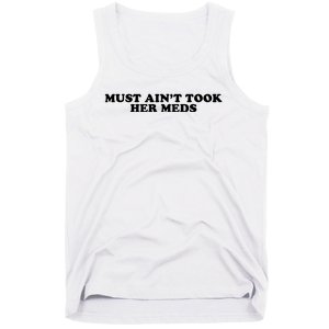 Must Aint Took Her Meds Tank Top