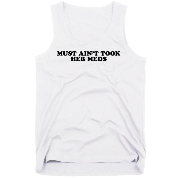 Must Aint Took Her Meds Tank Top