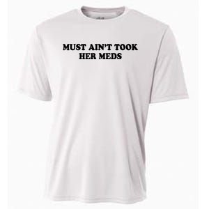 Must Aint Took Her Meds Cooling Performance Crew T-Shirt