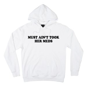 Must Aint Took Her Meds Hoodie