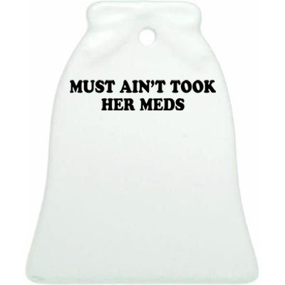 Must Aint Took Her Meds Ceramic Bell Ornament