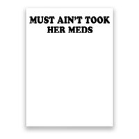 Must Aint Took Her Meds Poster