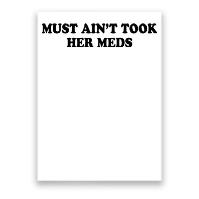 Must Aint Took Her Meds Poster